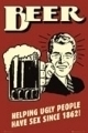Beer: Helping ugly People have Sex since 1862! 